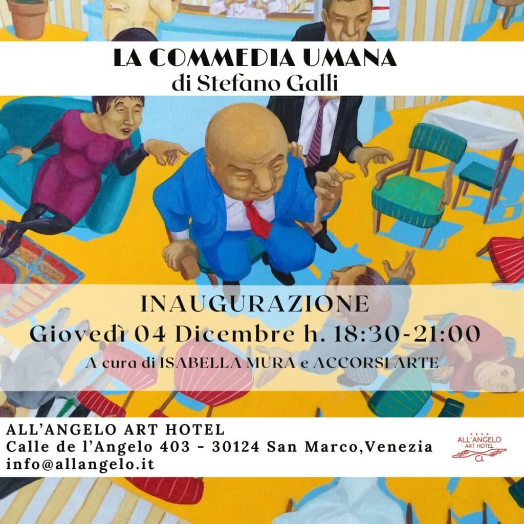 La Commedia Umana - Stefano Galli - mostra personale a Venezia