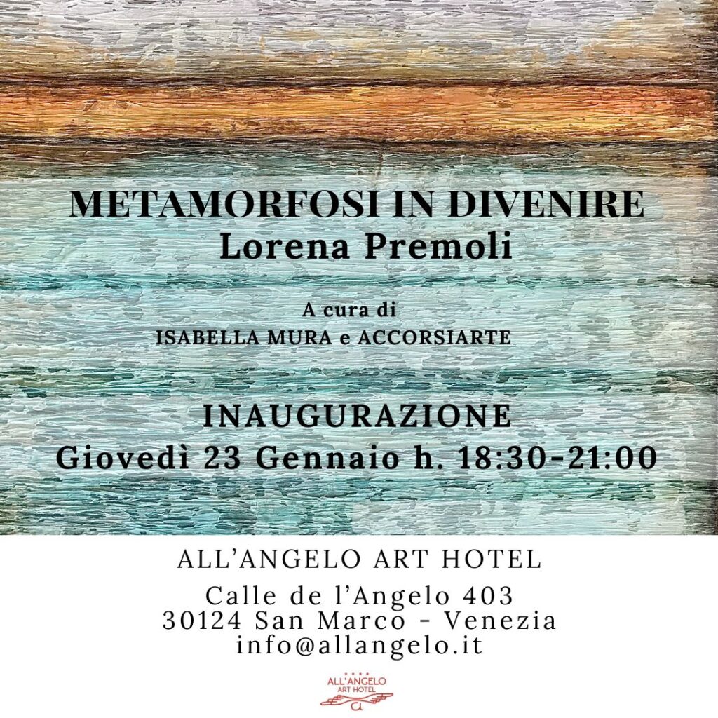Metamorfosi in Divenire, Lorena Premoli, Angelo Art Hotel Venedig, Januar-April 2025